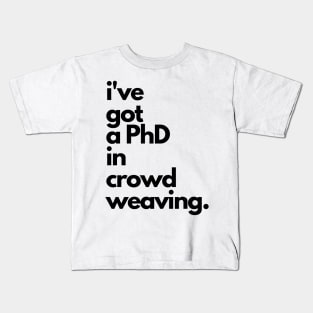 Live Music | Music Shirts | Rock and Roll Concerts | I've Got A PhD In Crowd Weaving Kids T-Shirt